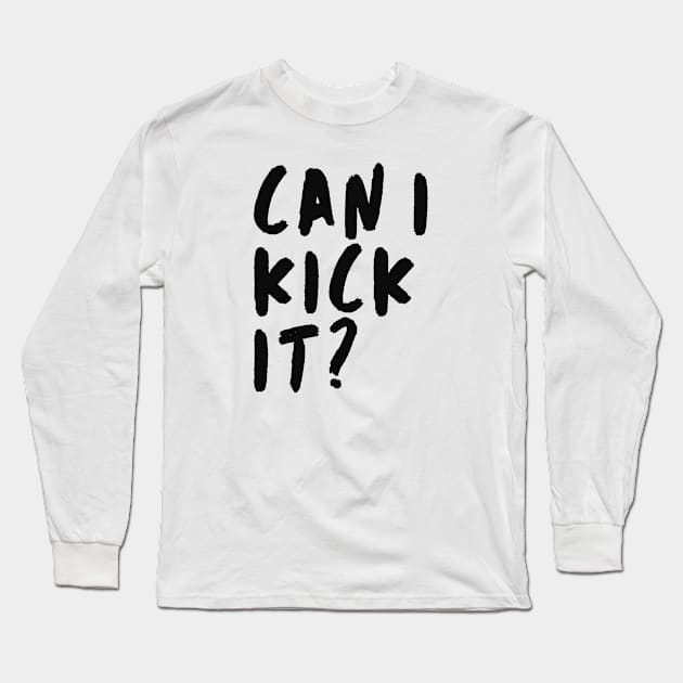 Can I Kick It Long Sleeve T-Shirt by Adisa_store